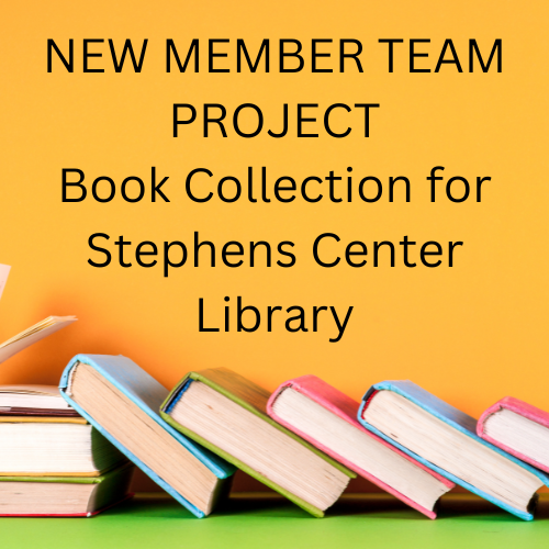NEW MEMBER TEAM PROJECT Book Collection for Stephens Center Library